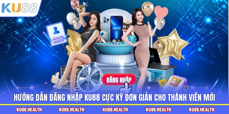 Hướng dẫn đăng nhập KU88 cực kỳ đơn giản cho thành viên mới